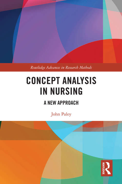 Concept Analysis in Nursing: A New Approach (Routledge Advances in Research Methods)