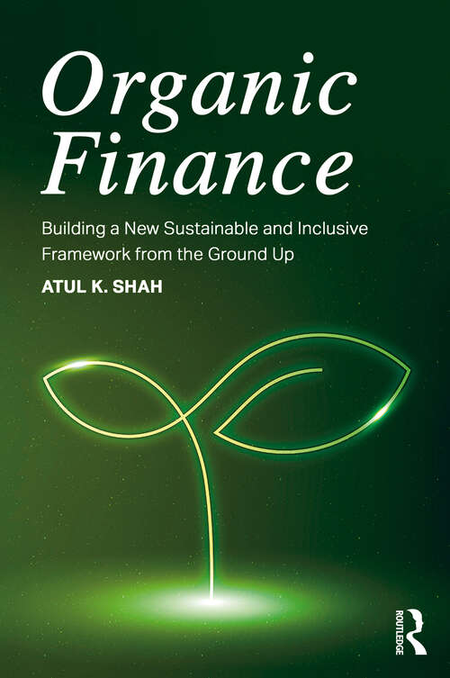 Book cover of Organic Finance: Building a New Sustainable and Inclusive Framework from the Ground Up (1)
