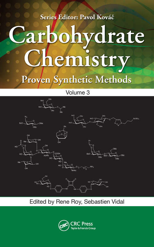 Carbohydrate Chemistry: Proven Synthetic Methods, Volume 3 (Carbohydrate Chemistry Ser.)