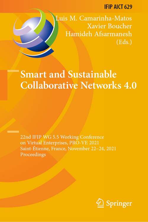 Smart and Sustainable Collaborative Networks 4.0: 22nd IFIP WG 5.5 Working Conference on Virtual Enterprises, PRO-VE 2021, Saint-Étienne, France, November 22–24, 2021, Proceedings (IFIP Advances in Information and Communication Technology #629)