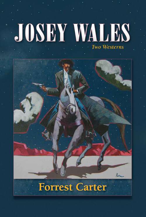 Book cover of Josey Wales: Two Westerns : Gone to Texas; The Vengeance Trail of Josey Wales