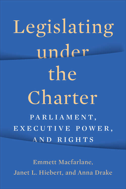 Book cover of Legislating under the Charter: Parliament, Executive Power, and Rights