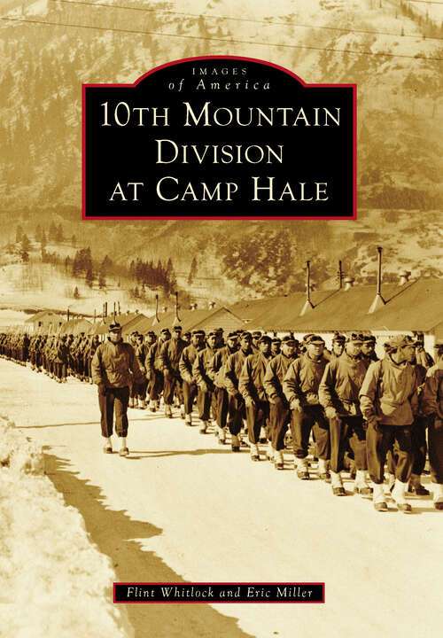 Book cover of 10th Mountain Division at Camp Hale (Images of America)