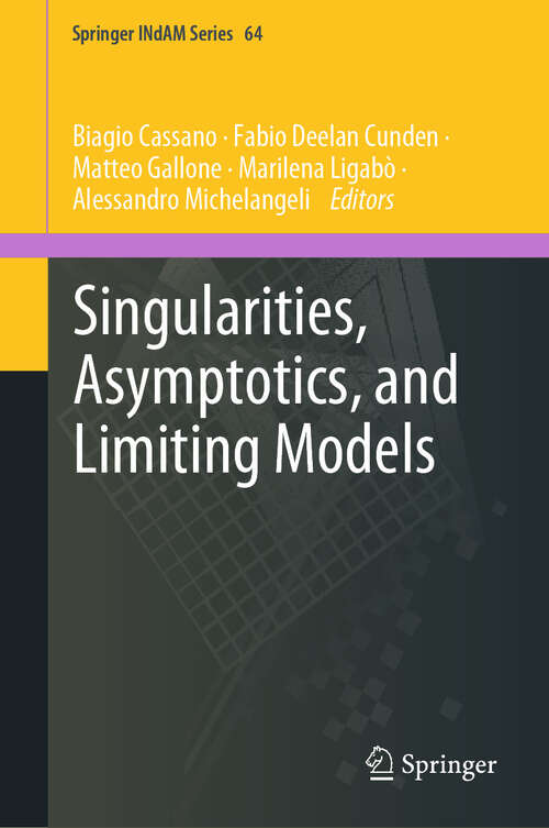 Book cover of Singularities, Asymptotics, and Limiting Models (Springer INdAM Series #64)