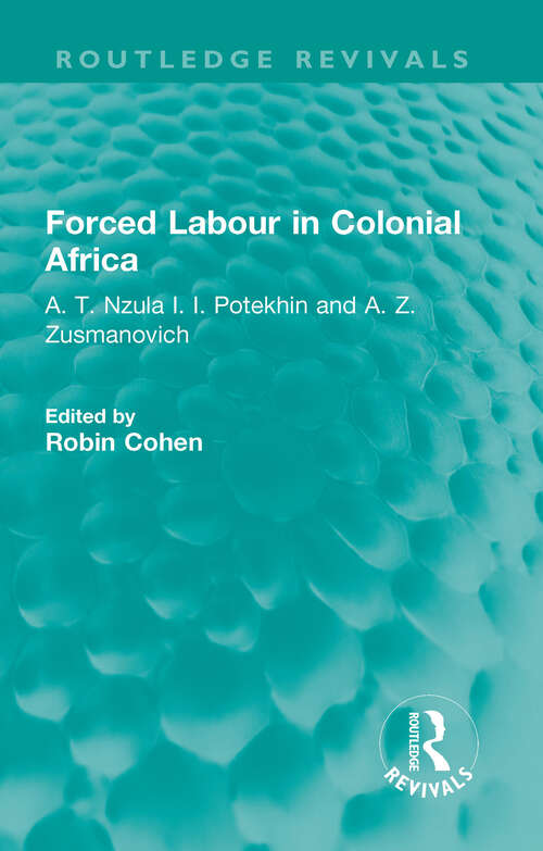 Book cover of Forced Labour in Colonial Africa: A. T. Nzula I. I. Potekhin and A. Z. Zusmanovich (Routledge Revivals)