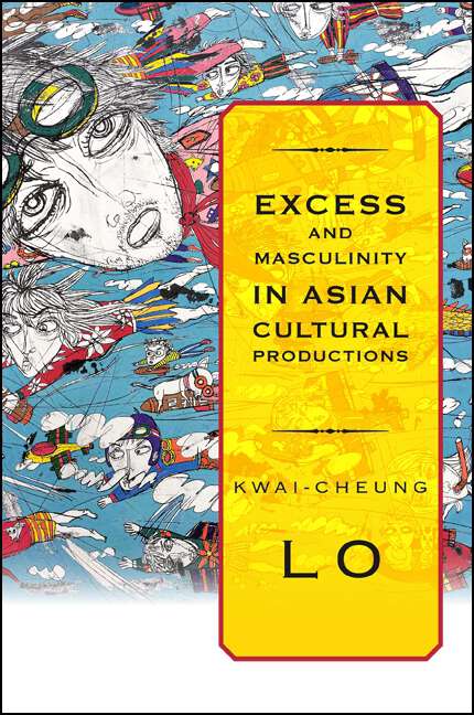 Book cover of Excess and Masculinity in Asian Cultural Productions (SUNY series in Global Modernity)