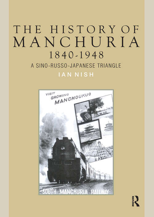 Book cover of The History of Manchuria, 1840-1948: A Sino-Russo-Japanese Triangle (1) (Politics, Security and Society in Asia Pacific)