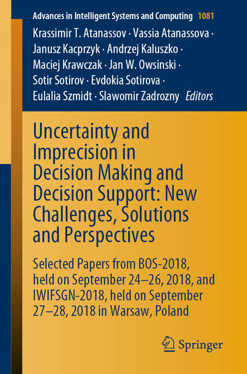 Uncertainty and Imprecision in Decision Making and Decision Support: Selected Papers from BOS-2018, held on September 24-26, 2018, and IWIFSGN-2018, held on September 27-28, 2018 in Warsaw, Poland (Advances in Intelligent Systems and Computing #1081)