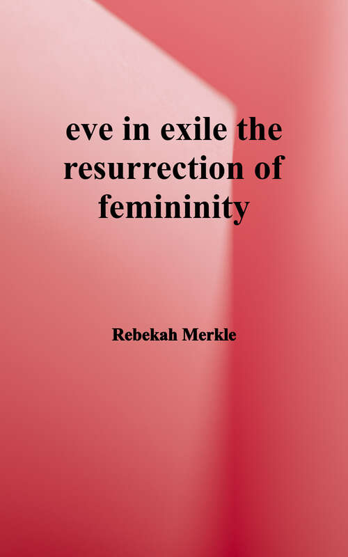 Book cover of Eve In Exile: And the Restoration of Femininity