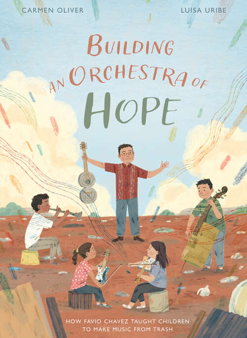 Book cover of Building an Orchestra of Hope: How Favio Chavez Taught Children to Make Music from Trash
