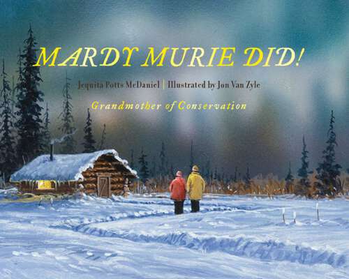 Book cover of Mardy Murie Did!: Grandmother of Conservation