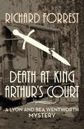 Death at King Arthur's Court (The Lyon and Bea Wentworth Mysteries #10)