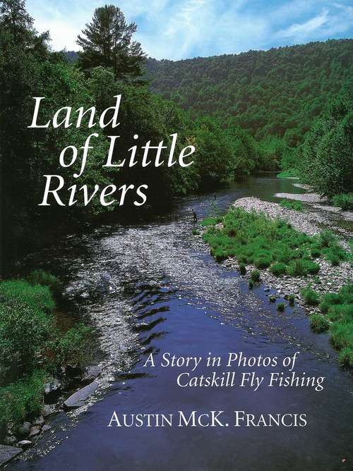 Book cover of Land of Little Rivers: A Story in Photos of Catskill Fly Fishing