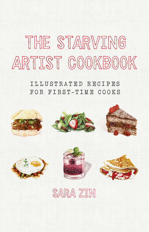 Book cover of The Starving Artist Cookbook: Illustrated Recipes for First-Time Cooks