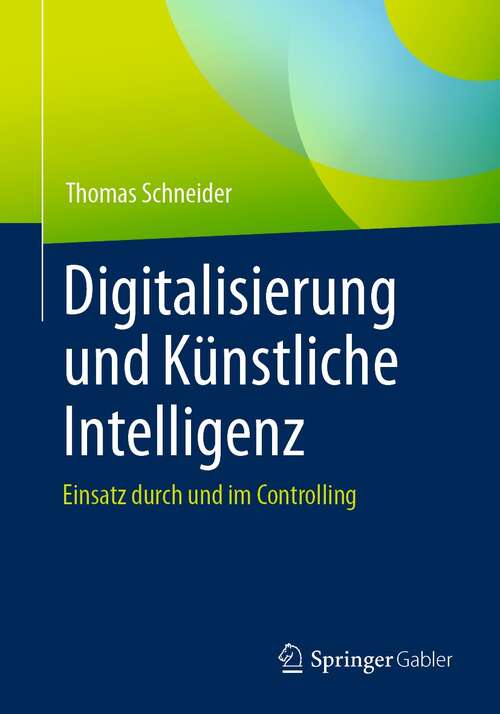 Book cover of Digitalisierung und Künstliche Intelligenz: Einsatz durch und im Controlling (1. Aufl. 2022)