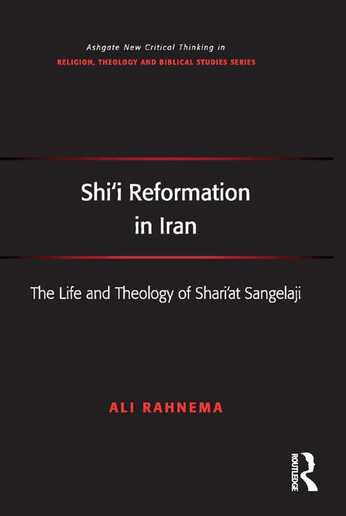 Book cover of Shi'i Reformation in Iran: The Life and Theology of Shari’at Sangelaji (Routledge New Critical Thinking in Religion, Theology and Biblical Studies)