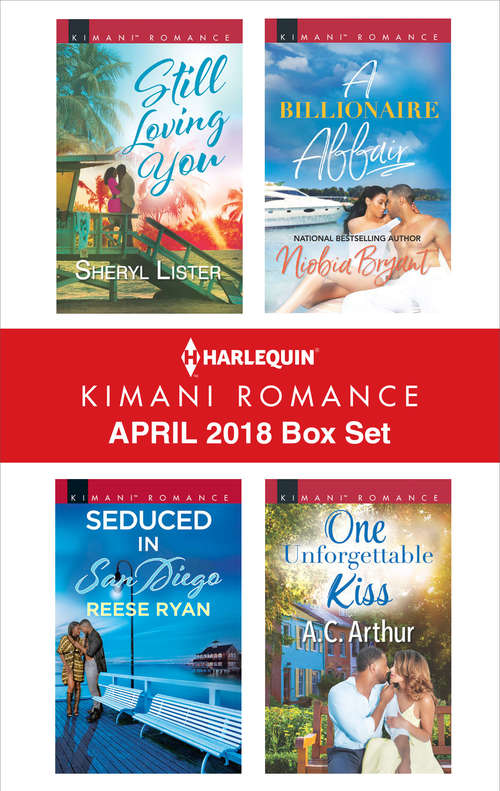 Harlequin Kimani Romance April 2018 Box Set: Still Loving You Seduced In San Diego A Billionaire Affair One Unforgettable Kiss
