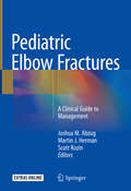 Pediatric Elbow Fractures: A Clinical Guide To Management