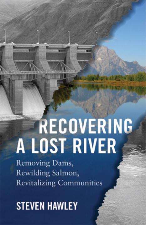 Book cover of Recovering a Lost River: Removing Dams, Rewilding Salmon, Revitalizing Communities
