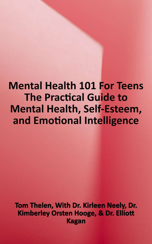 Book cover of Mental Health 101 for Teens: The Practical Guide to Mental Health, Self-Esteem, and Emotional Intelligence