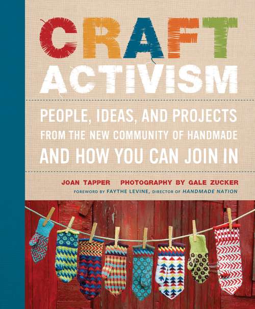 Book cover of Craft Activism: People, Ideas, and Projects from the New Community of Handmade and How You Can Join In