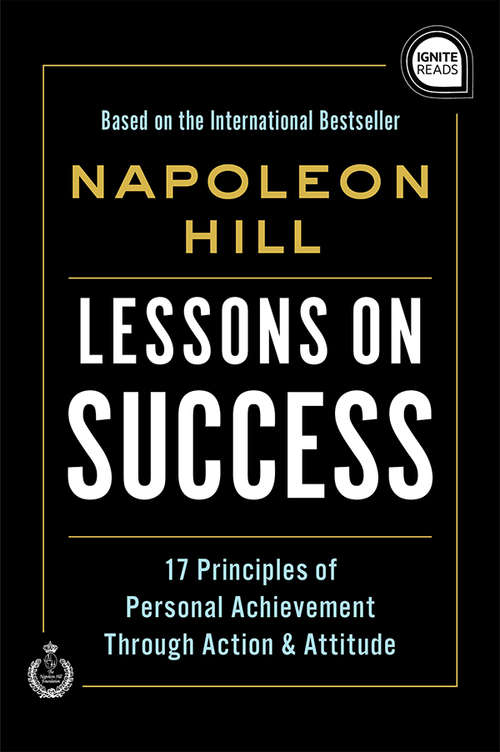 Lessons on Success: 17 Principles of Personal Achievement - Through Action & Attitude (Ignite Reads)