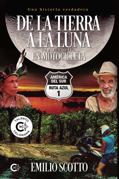 Book cover of De la Tierra a la Luna en motocicleta: América del Sur. Ruta Azul 1