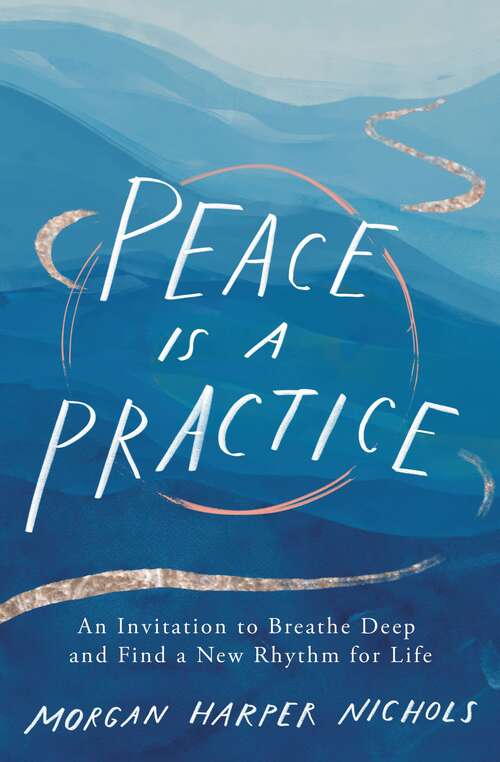 Book cover of Peace Is a Practice: An Invitation to Breathe Deep and Find a New Rhythm for Life