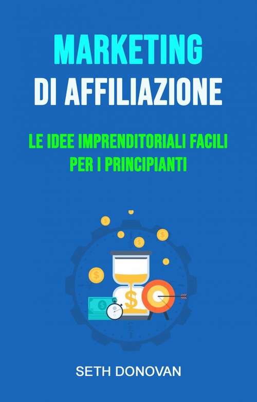 Book cover of Marketing Di Affiliazione: Come fare soldi pubblicando e vendendo i propri E-book Online