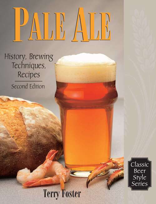 Book cover of Pale Ale, Revised: History, Brewing, Techniques, Recipes (Classic Beer Style Series)