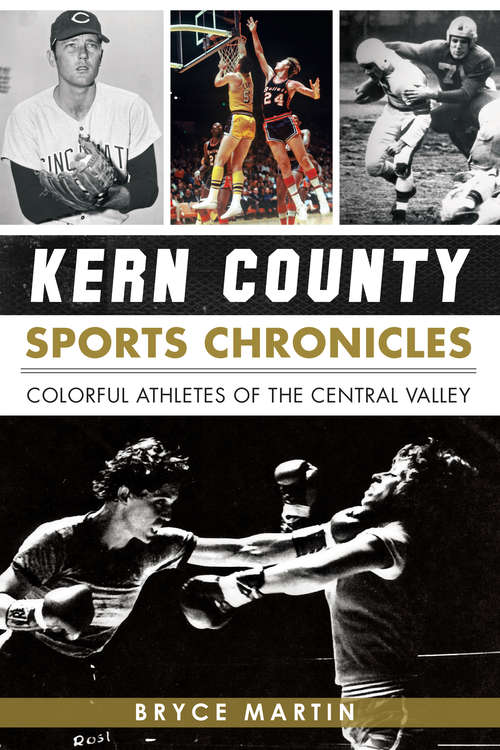 Book cover of Kern County Sports Chronicles: Colorful Athletes of the Central Valley