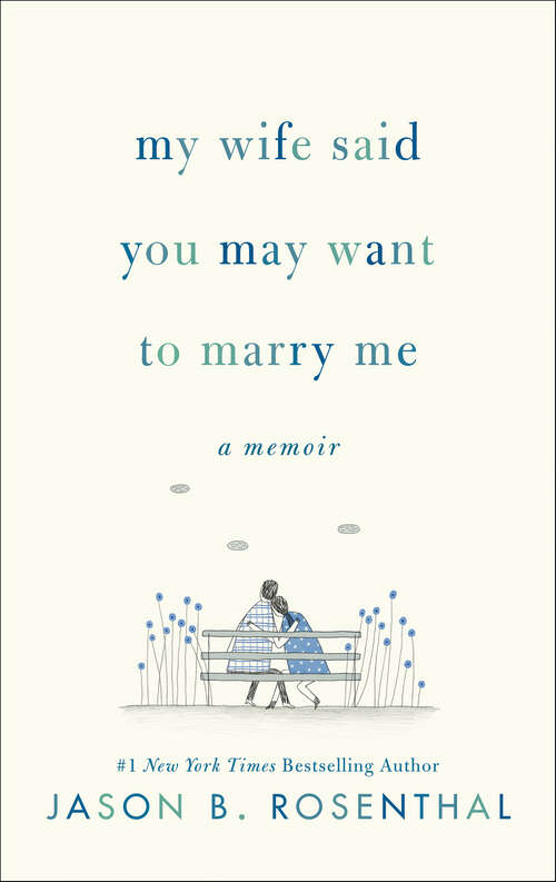 Book cover of My Wife Said You May Want to Marry Me: A Memoir