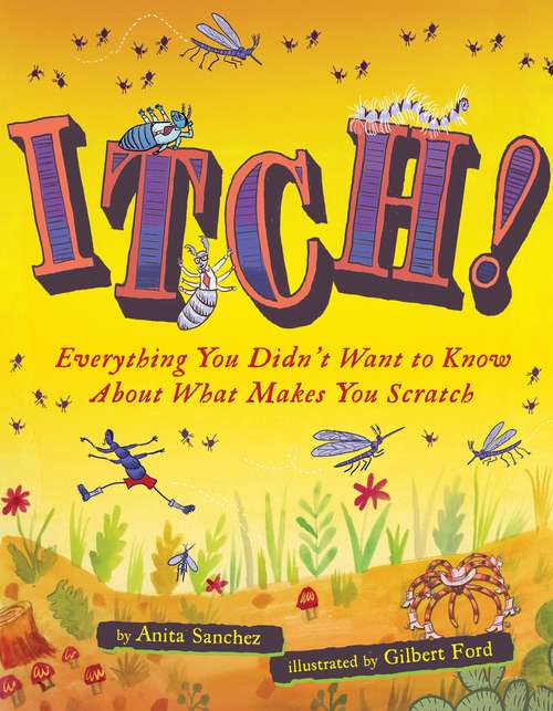 Itch!: Everything You Didn't Want to Know About What Makes You Scratch