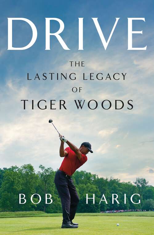 Book cover of Drive: The Lasting Legacy of Tiger Woods