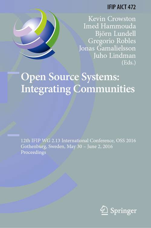 Book cover of Open Source Systems: 12th IFIP WG 2.13 International Conference, OSS 2016, Gothenburg, Sweden, May 30 - June 2, 2016, Proceedings (1st ed. 2016) (IFIP Advances in Information and Communication Technology #472)