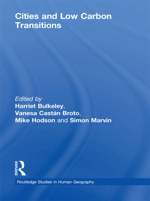 Cities and Low Carbon Transitions (Routledge Studies in Human Geography)