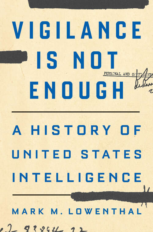 Book cover of Vigilance Is Not Enough: A History of United States Intelligence