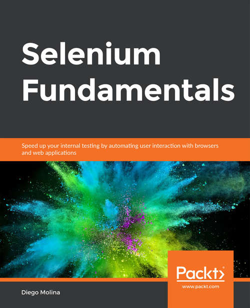 Book cover of Selenium Fundamentals: Speed up your internal testing by automating user interaction with browsers and web applications