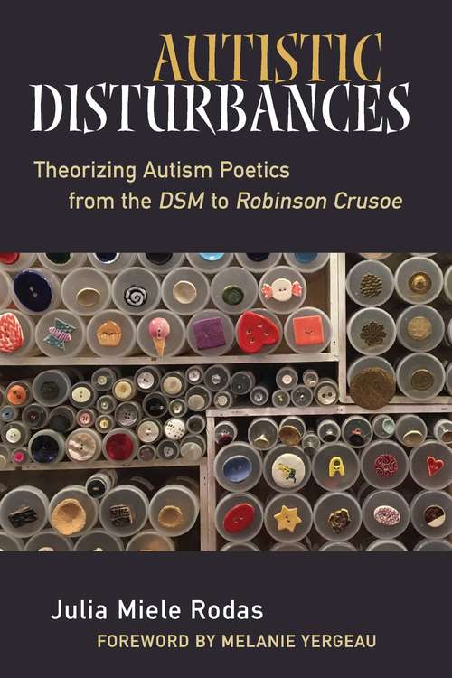 Book cover of Autistic Disturbances: Theorizing Autism Poetics from the DSM to Robinson Crusoe (Corporealities: Discourses Of Disability)