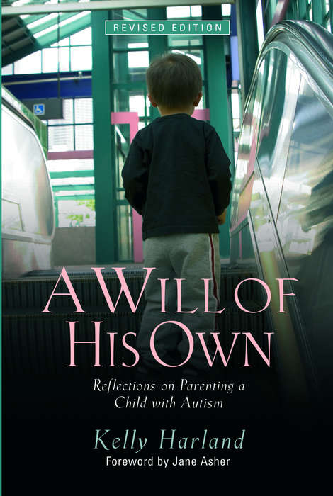 A Will of His Own: Reflections on Parenting a Child with Autism  - Revised Edition