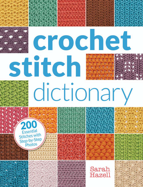 Book cover of Crochet Stitch Dictionary: 200 Essential Stitches with Step-by-Step Photos