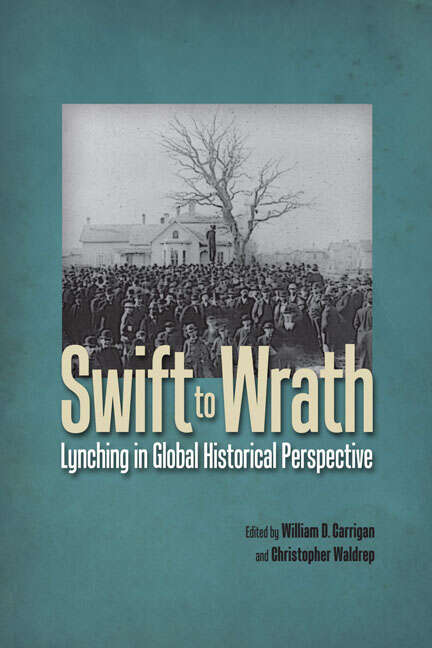 Book cover of Swift to Wrath: Lynching in Global Historical Perspective