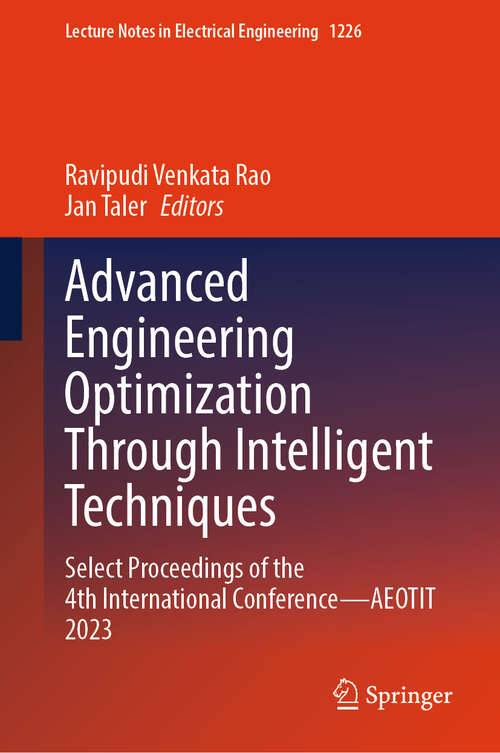 Book cover of Advanced Engineering Optimization Through Intelligent Techniques: Select Proceedings of the 4th International Conference—AEOTIT 2023 (Lecture Notes in Electrical Engineering #1226)