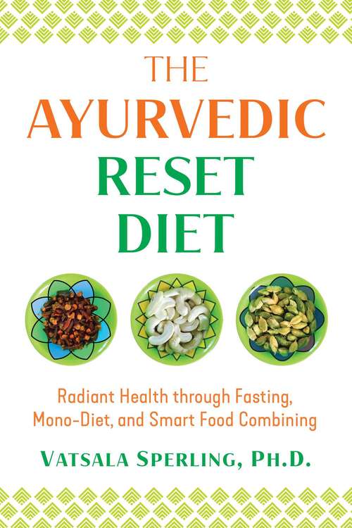 Book cover of The Ayurvedic Reset Diet: Radiant Health through Fasting, Mono-Diet, and Smart Food Combining