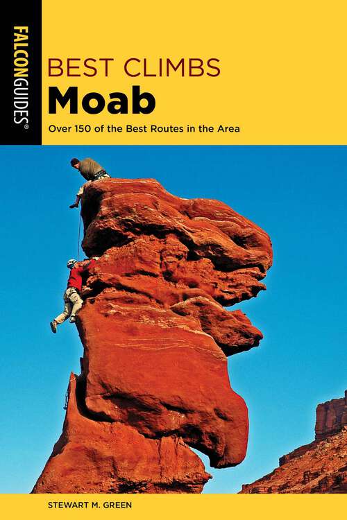 Book cover of Best Climbs Moab: Over 150 Of The Best Routes In The Area (2nd Edition) (Best Climbs Series)