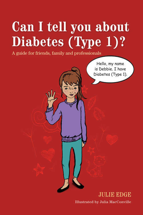 Can I tell you about Diabetes (Type 1)?: A guide for friends, family and professionals