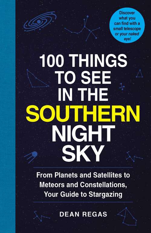 Book cover of 100 Things to See in the Southern Night Sky: From Planets and Satellites to Meteors and Constellations, Your Guide to Stargazing (100 Things to See)