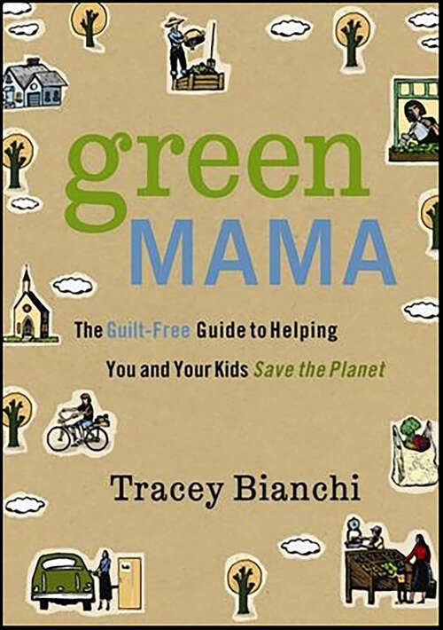 Book cover of Green Mama: The Guilt-Free Guide to Helping You and Your Kids Save the Planet