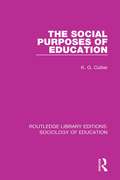 The Social Purposes of Education: Personal And Social Values In Education (Routledge Library Editions: Sociology of Education #13)