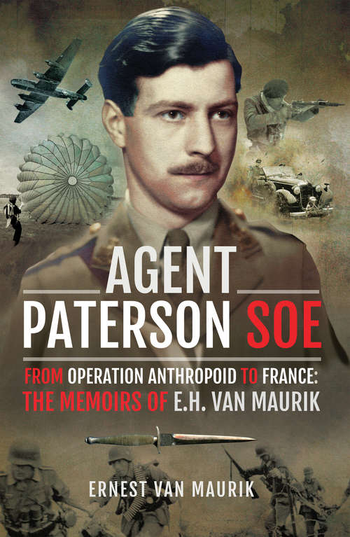 Book cover of Agent Paterson SOE: From Operation Anthropoid to France: The Memoirs of E.H. van Maurik